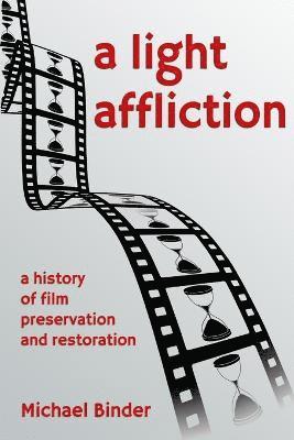 Michael Binder - Light Affliction: a History of Film Preservation and Restoration, Häftad