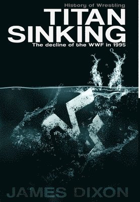 Titan Sinking: the Decline of the Wwf in 1995 (Hardback) 1