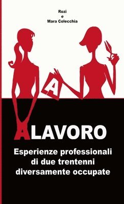 ALAVORO. Esperienze professionali di due trentenni diversamente occupate 1