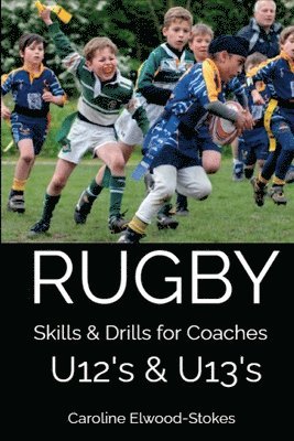 RUGBY Skills & Drills for Coaches U12's & U13's
