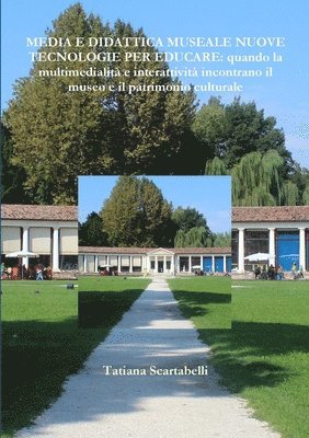 bokomslag Media E Didattica Museale Nuove Tecnologie Per Educare:Quando La Multimedialita Ed Interattivita Incontrano Il Museo e Il Patrimonio Culturale