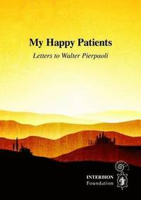 bokomslag My Happy Patients - Letters to Walter Pierpaoli