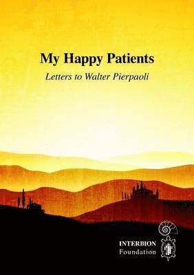 bokomslag My Happy Patients - Letters to Walter Pierpaoli