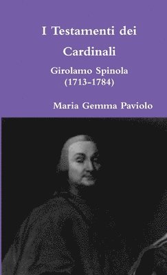 bokomslag I Testamenti Dei Cardinali: Girolamo Spinola (1713-1784)