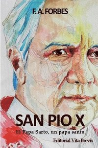 bokomslag San Pio X. El Papa Sarto, Un Papa Santo