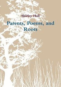 bokomslag Parents, Poems, and Roots