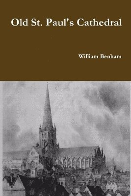 William Benham - Old St. Paul's Cathedral, Häftad