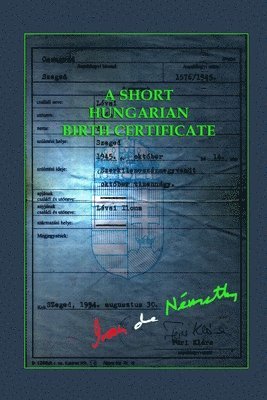 Ivan de Nemethy - Short Hungarian Birth Certificate, Häftad. Tillgänglighet: Lägg i varukorg