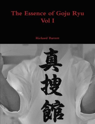 bokomslag The Essence of Goju Ryu - Vol I