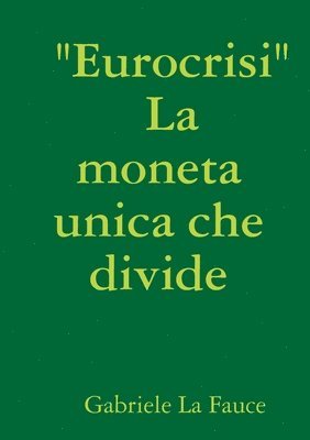 &quot; Eurocrisi &quot; La Moneta Unica Che Divide 1