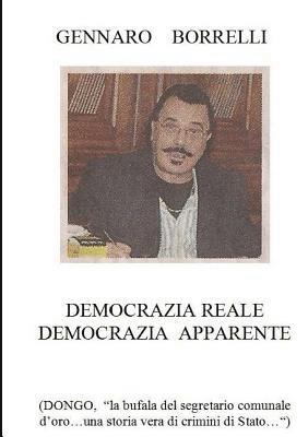 bokomslag Democrazia Reale Democrazia Apparente (Dongo &quot;La Bufala Del Segretario Comunale D'oro...UNA Storia Vera Di Crimini Di Stato...&quot;)