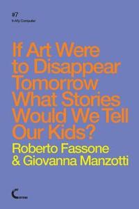bokomslag If Art Were to Disappear Tomorrow What Stories Would We Tell Our Kids?