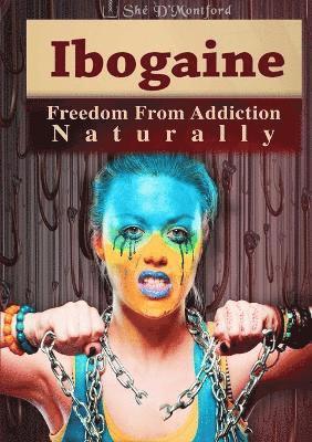 Ibogaine - Freedom from Addiction Naturally 1