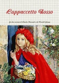 bokomslag Cappuccetto Rosso: Le Due Versioni Di Charles Perrault e Dei Fratelli Grimm