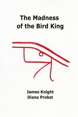James Knight, Diana Probst - Madness of the Bird King, Häftad