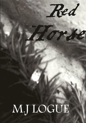 M J Logue, M. J. Logue, M.J. Logue - Red Horse, Häftad
