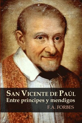 San Vicente De Paul. Entre Principes y Mendigos 1