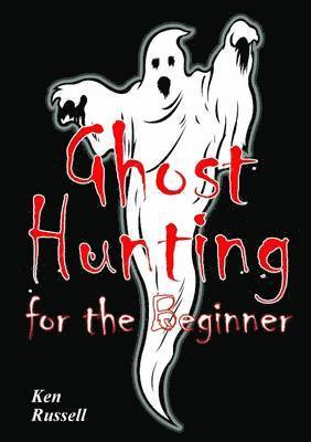 Ken Russell - Ghost Hunting for the Beginner, Häftad