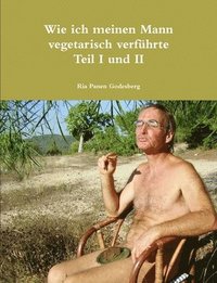 bokomslag Wie Ich Meinen Mann Vegetarisch Verfuhrte Teil I Und II