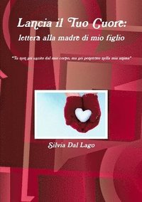bokomslag Lancia Il Tuo Cuore: Lettera Alla Madre Di Mio Figlio