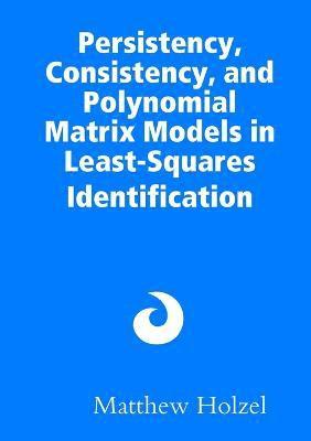 Persistency, Consistency, and Polynomial Matrix Models in Least-Squares Identification 1