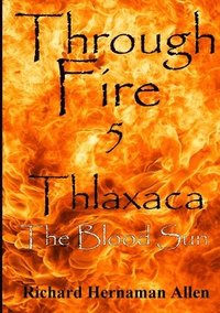 bokomslag Through Fire 5: Thlaxaca - the Blood Sun