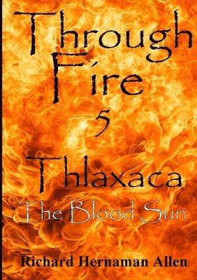 bokomslag Through Fire 5: Thlaxaca - the Blood Sun