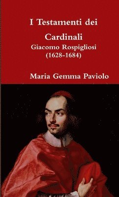 bokomslag I Testamenti Dei Cardinali: Giacomo Rospigliosi (1628-1684)