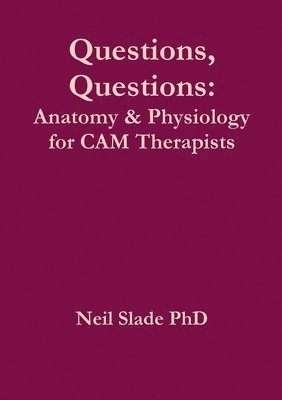 bokomslag Questions, Questions: Anatomy & Physiology for CAM Therapists