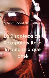 bokomslag Discoteca Del Sexopata y Rosa La Puta a La Que Ame