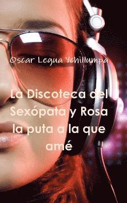 bokomslag Discoteca Del Sexopata y Rosa La Puta a La Que Ame