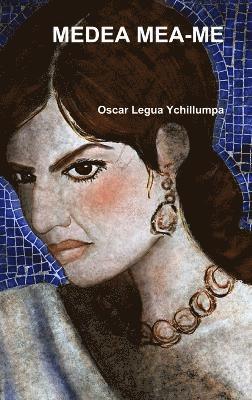 Oscar Legua Ychillumpa - Medea Mea-Me, Inbunden