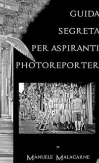 bokomslag Guida Segreta Per Aspiranti Fotoreporter
