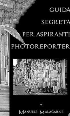 Guida Segreta Per Aspiranti Fotoreporter 1