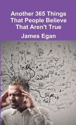 James Egan - Another 365 Things That People Believe That Aren't True, Häftad