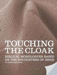 bokomslag Touching the Cloak - Biblical Monologues Based on the Encounters of Jesus