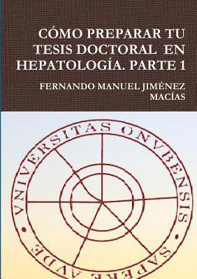 FERNANDO MANUEL JIMENEZ MACIAS, Fernando Manuel Jimƒnez Macêas, FERNANDO MANUEL JIMNEZ MACêAS, Fernando Manuel JIM¿NEZ MACêAS - Como Preparar Tu Tesis Doctoral En Hepatologia. Parte 1, Häftad