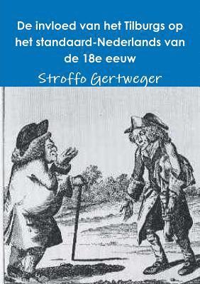 bokomslag De Invloed Van Het Tilburgs Op Het Standaard-Nederlands Van De 18e Eeuw