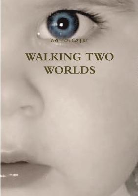 Walking Two Worlds 1