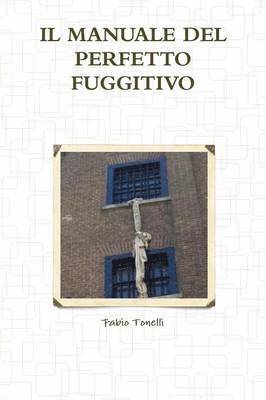 bokomslag IL Manuale Del Perfetto Fuggitivo