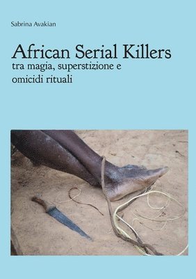 Sabrina Avakian - African Serial Killers - Tra Magia, Superstizione e Omicidi Rituali, Häftad