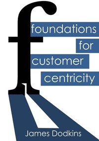bokomslag Foundations for Customer Centricity