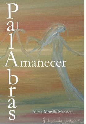 Alicia Morilla Massieu - Palabras Al Amanecer, Inbunden