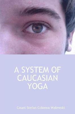 Count Stefan Colonna Walewski - System of Caucasian Yoga, Häftad