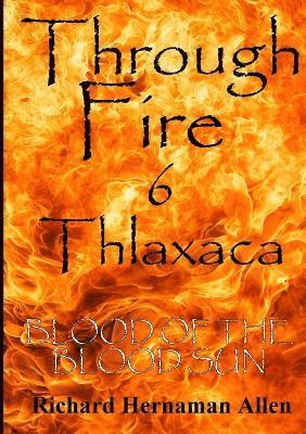 bokomslag Through Fire 6 Thlaxaca: Blood of the Blood Sun