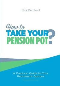 bokomslag How to Take Your Pension Pot