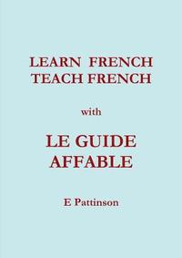 bokomslag Learn French, Teach French, with Le Guide Affable