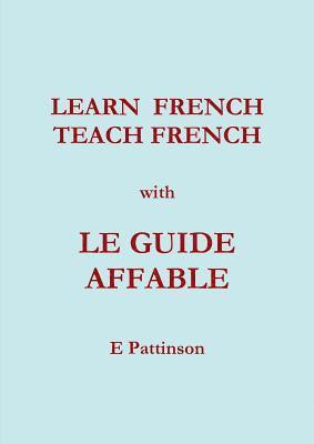 Learn French, Teach French, with Le Guide Affable 1