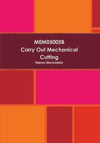 bokomslag Mem05005b Carry Out Mechanical Cutting