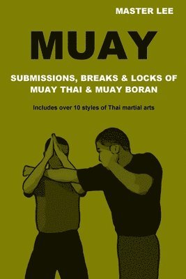 Muay: Submissions, Breaks & Locks of Muay Thai & Muay Boran 1